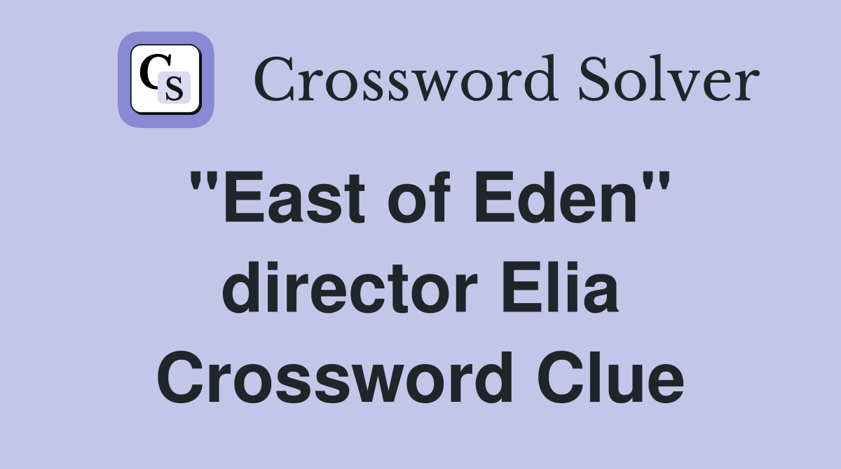 "East of Eden" director Elia Crossword Clue