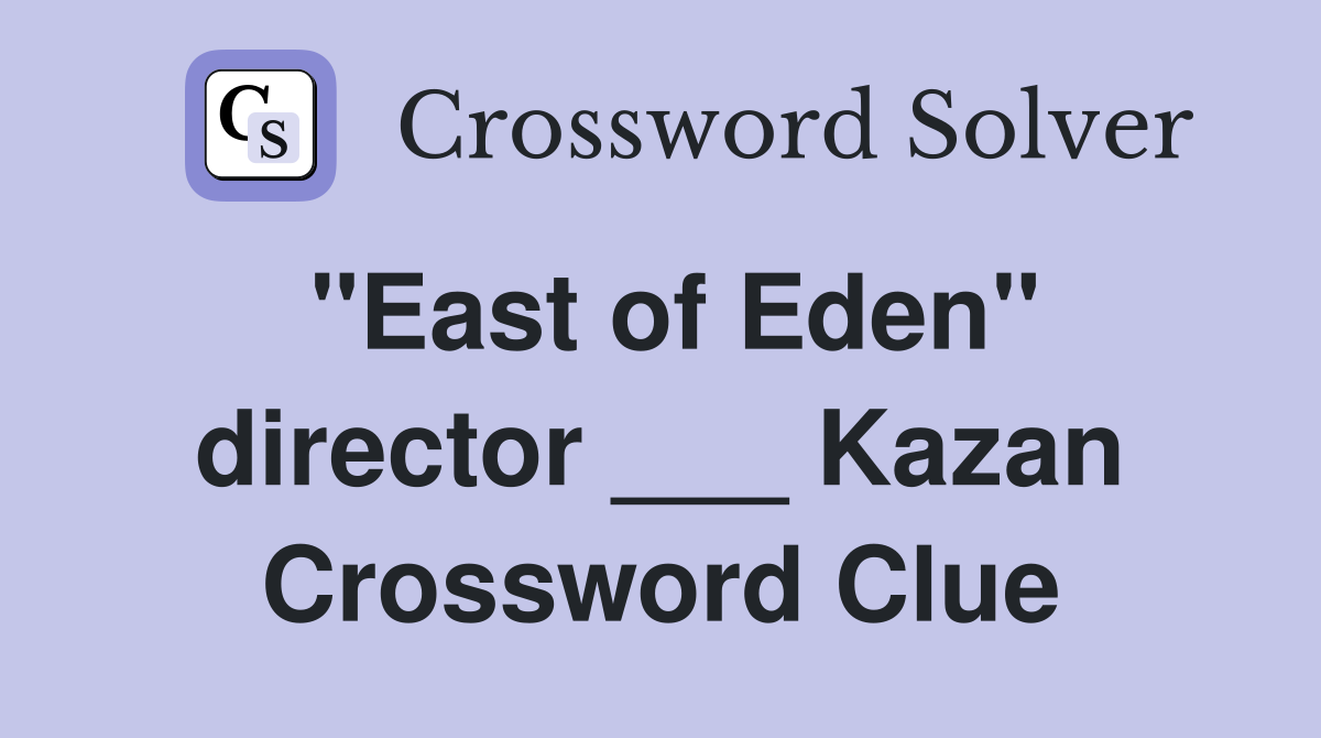 "East of Eden" director ___ Kazan Crossword Clue