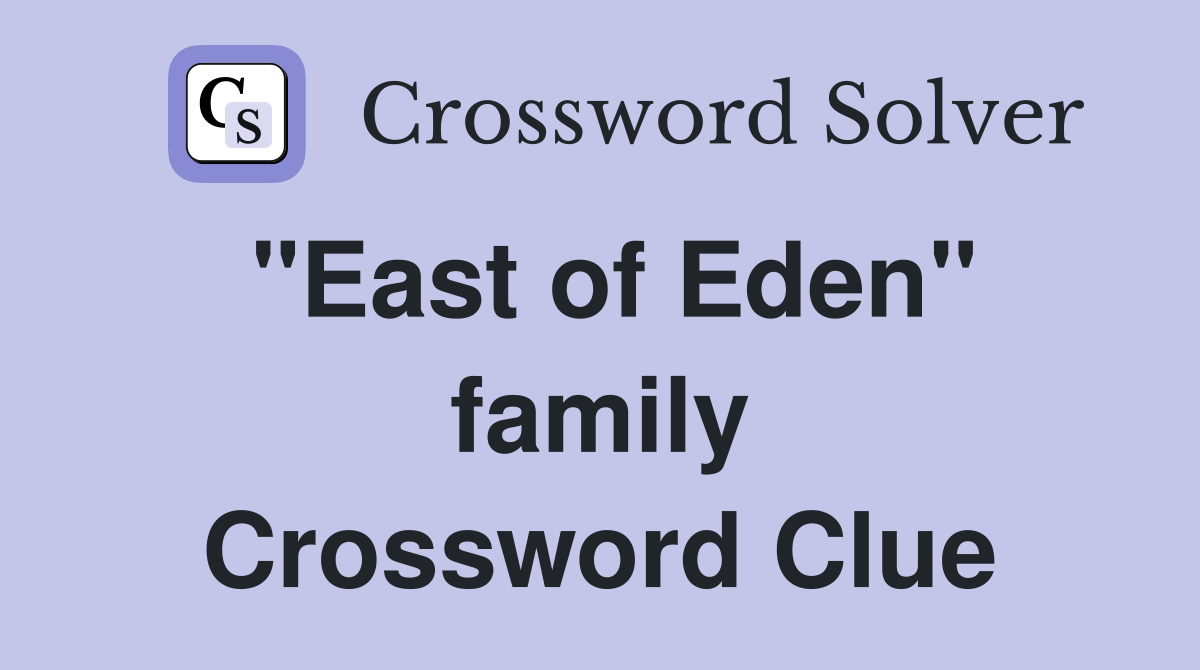 "East of Eden" family Crossword Clue