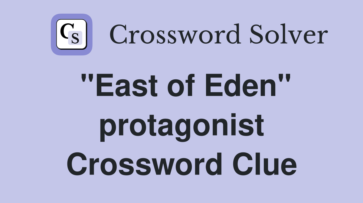 "East of Eden" protagonist Crossword Clue