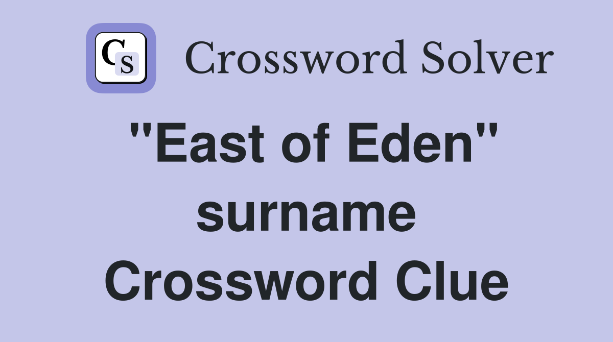 "East of Eden" surname Crossword Clue