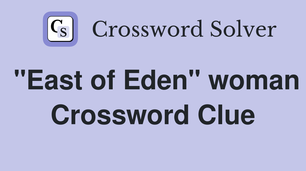 "East of Eden" woman Crossword Clue