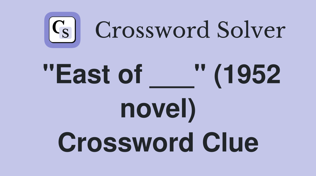 "East of ___" (1952 novel) Crossword Clue