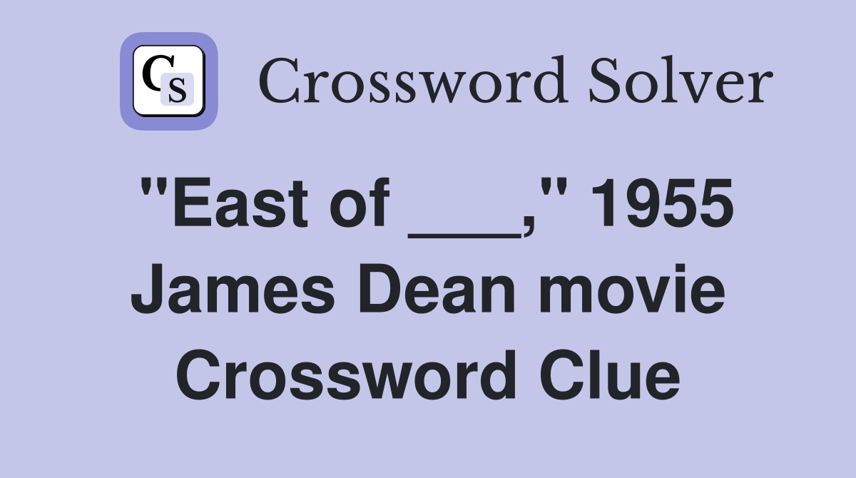 "East of ___," 1955 James Dean movie Crossword Clue