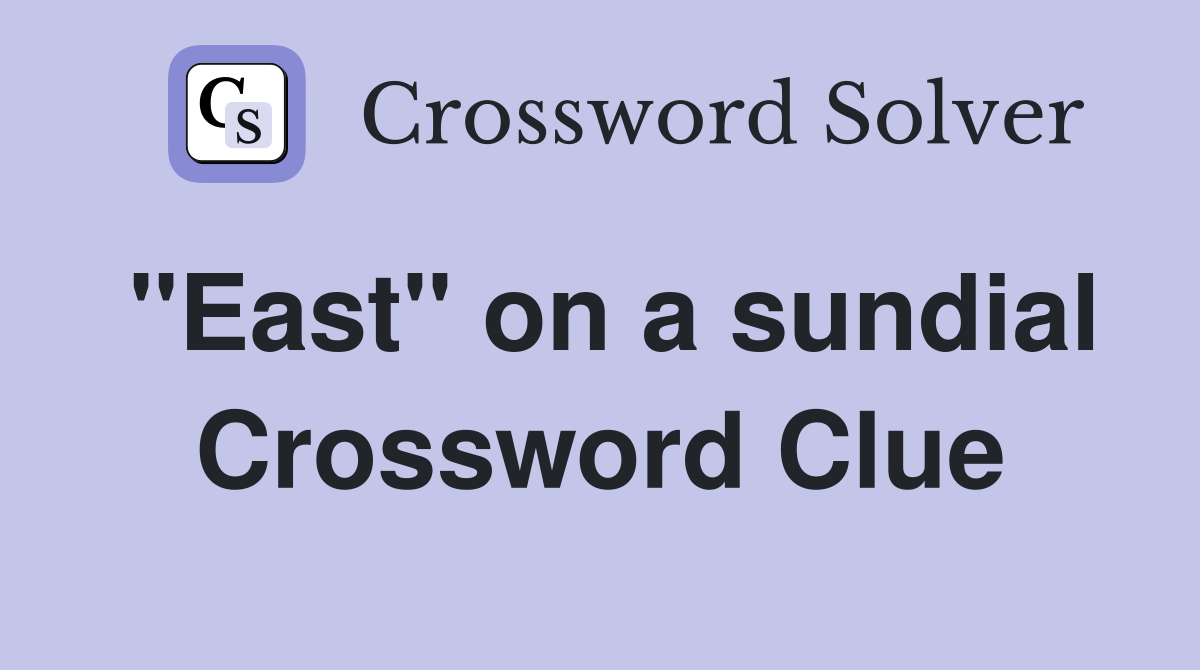"East" on a sundial Crossword Clue