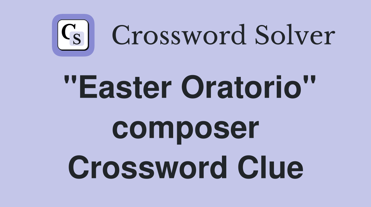 "Easter Oratorio" composer Crossword Clue