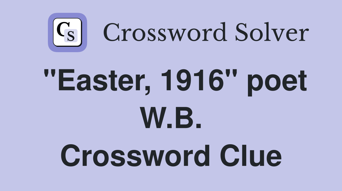 "Easter, 1916" poet W.B. Crossword Clue