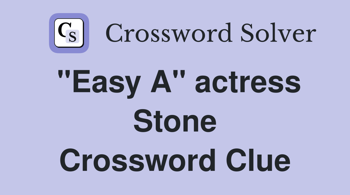 "Easy A" actress Stone Crossword Clue