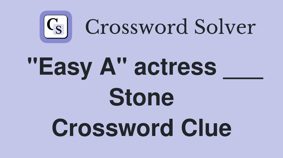 "Easy A" actress ___ Stone Crossword Clue