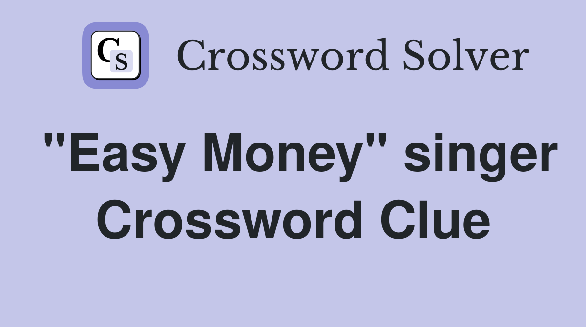"Easy Money" singer Crossword Clue