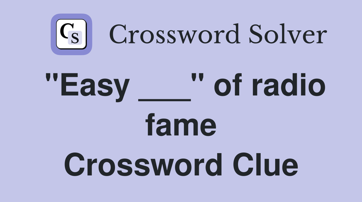"Easy ___" of radio fame Crossword Clue