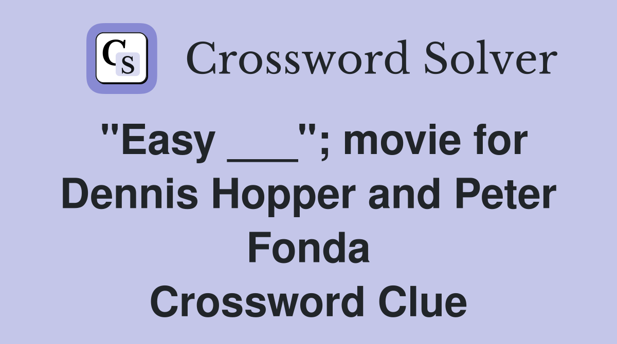 "Easy ___"; movie for Dennis Hopper and Peter Fonda Crossword Clue