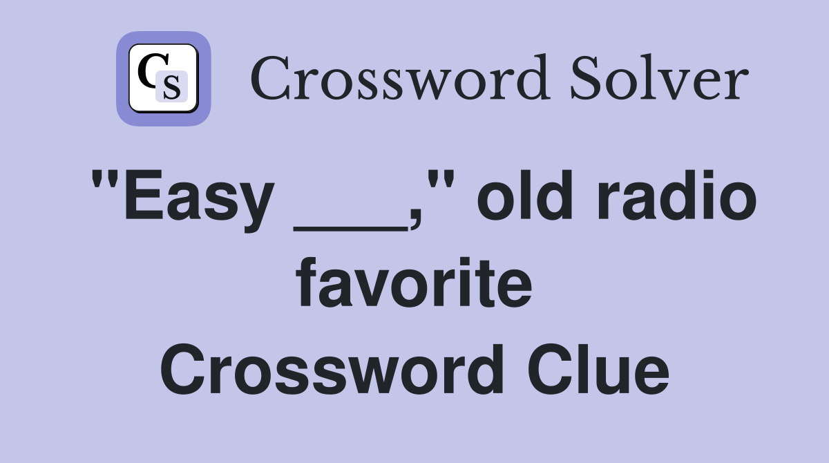 "Easy ___," old radio favorite Crossword Clue