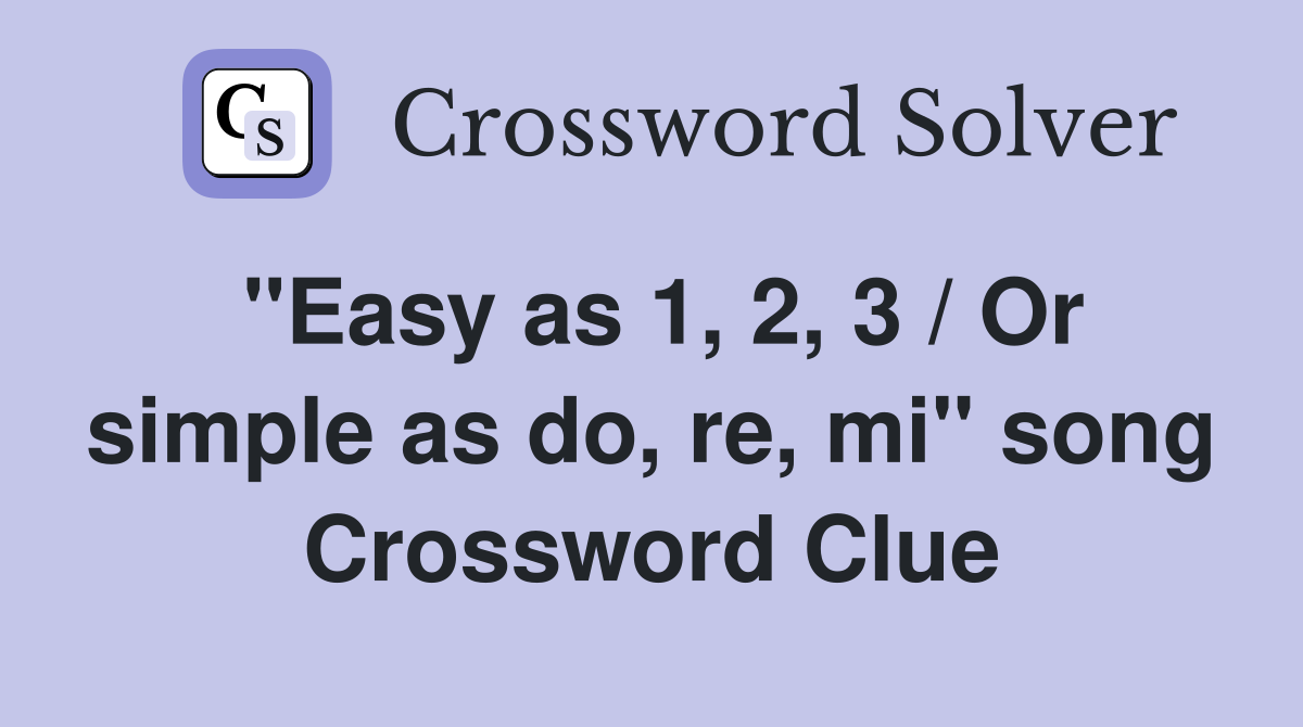 "Easy as 1, 2, 3 / Or simple as do, re, mi" song Crossword Clue