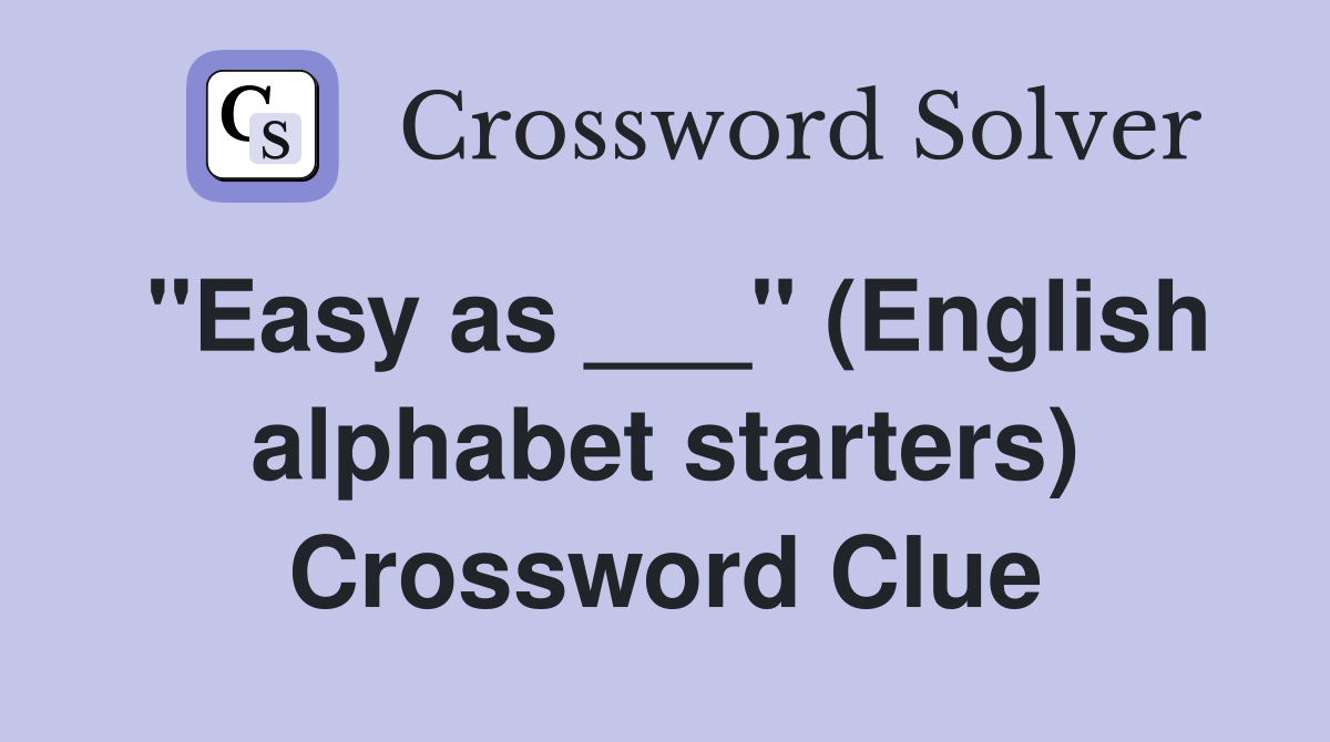 "Easy as ___" (English alphabet starters) Crossword Clue