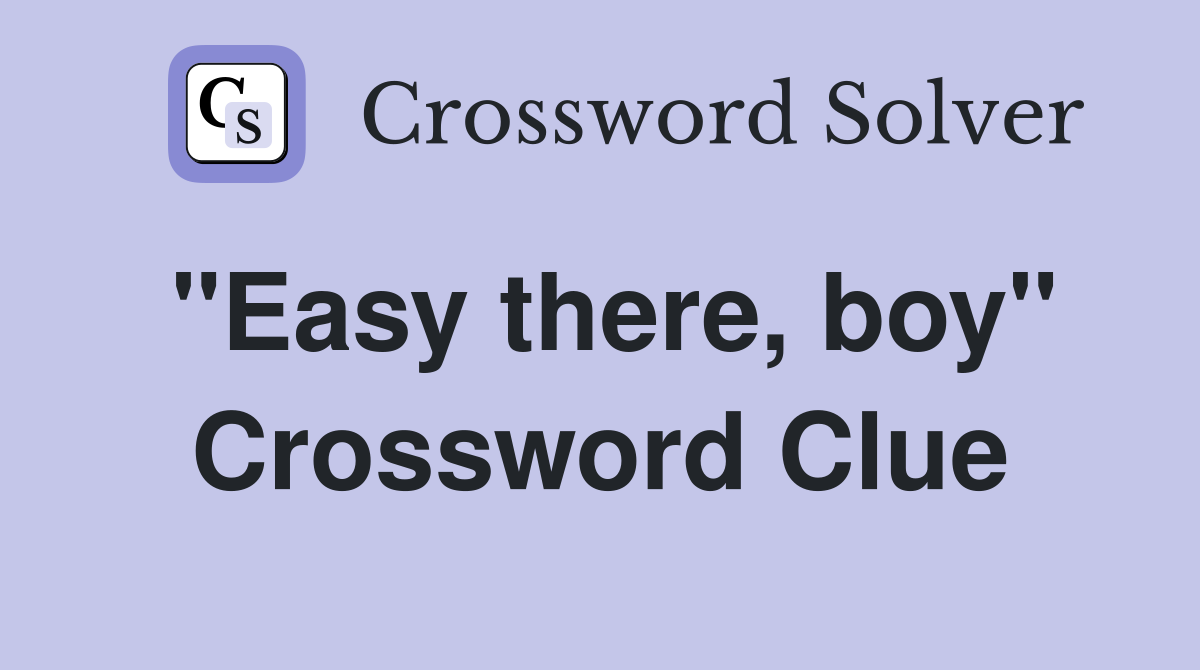 "Easy there, boy" Crossword Clue