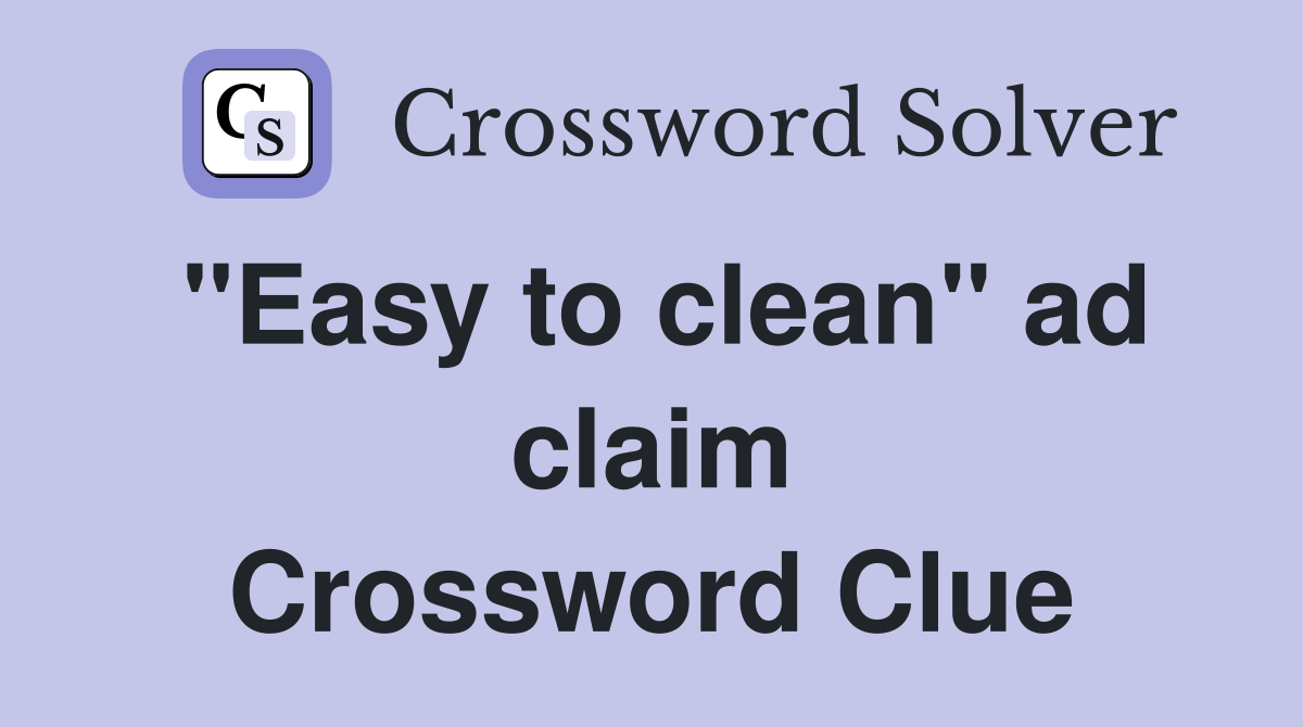 "Easy to clean" ad claim Crossword Clue