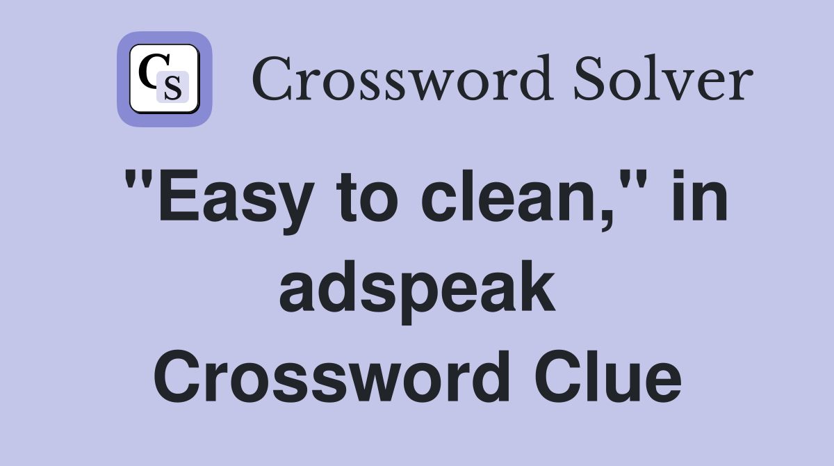 "Easy to clean," in adspeak Crossword Clue