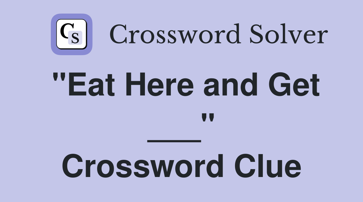 "Eat Here and Get ___" Crossword Clue