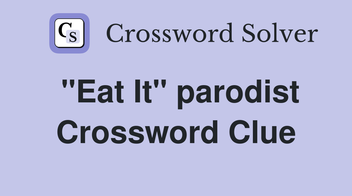 "Eat It" parodist Crossword Clue