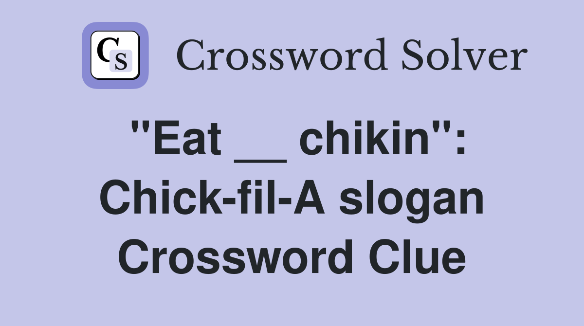 "Eat __ chikin": Chick-fil-A slogan Crossword Clue