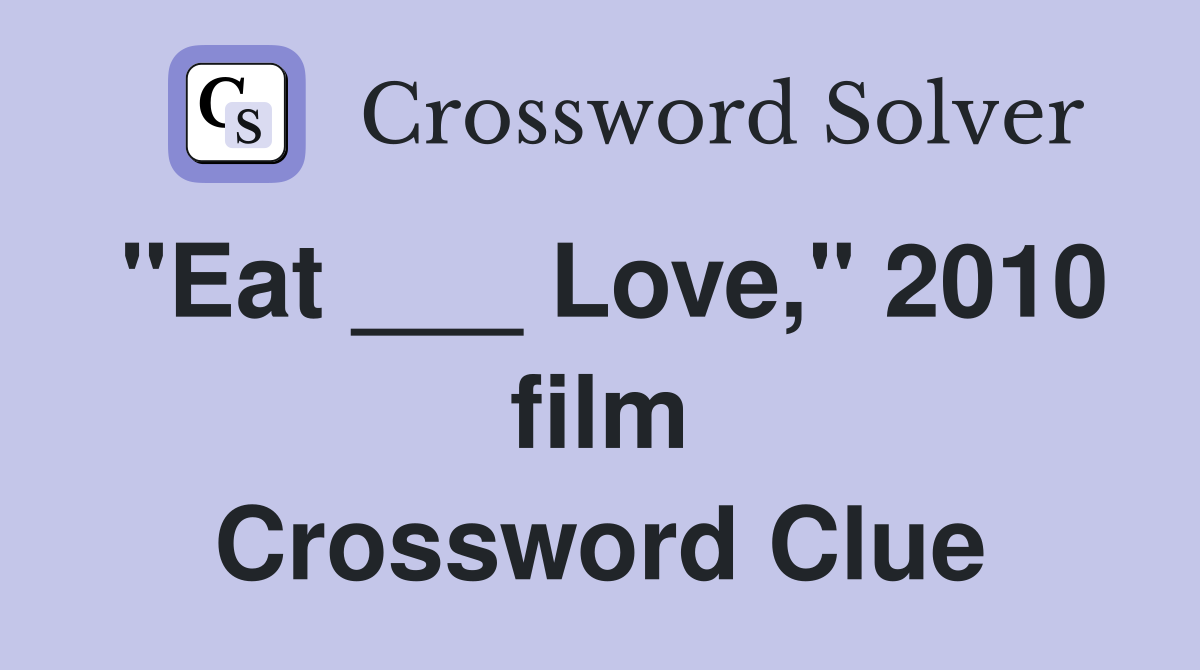 "Eat ___ Love," 2010 film Crossword Clue
