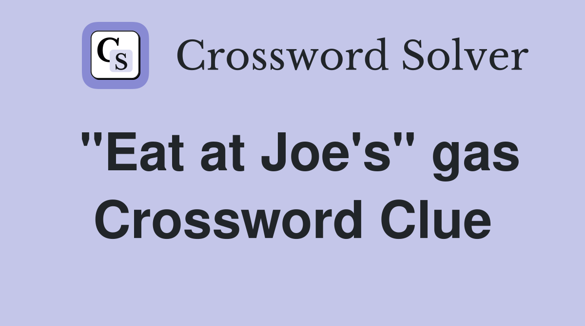 "Eat at Joe's" gas Crossword Clue