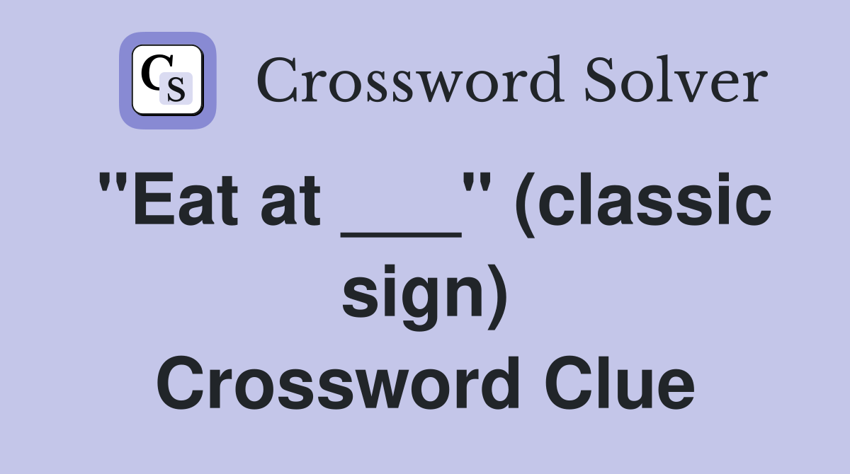 "Eat at ___" (classic sign) Crossword Clue