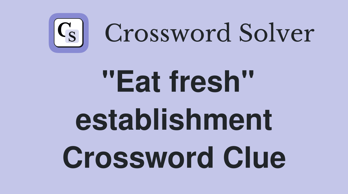 "Eat fresh" establishment Crossword Clue