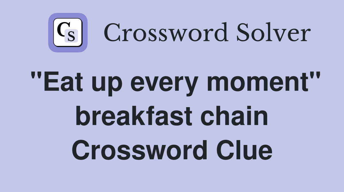"Eat up every moment" breakfast chain Crossword Clue
