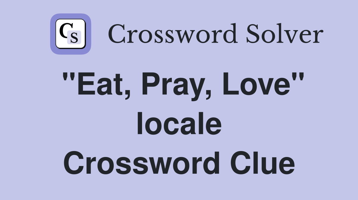 "Eat, Pray, Love" locale Crossword Clue