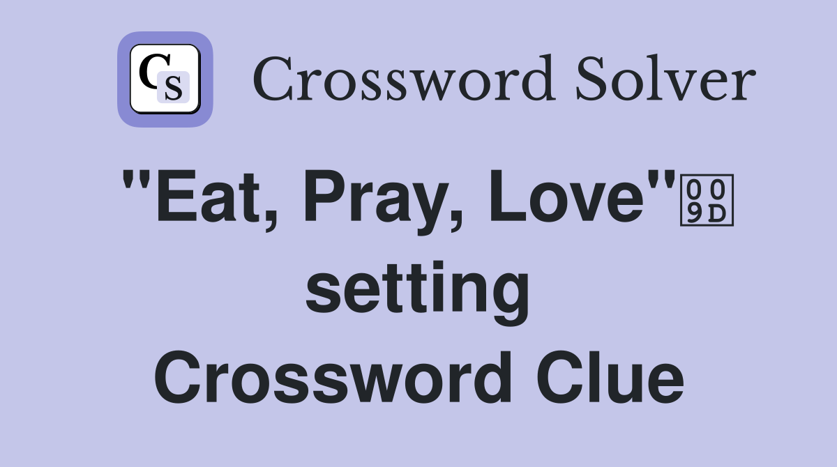 "Eat, Pray, Love" setting Crossword Clue