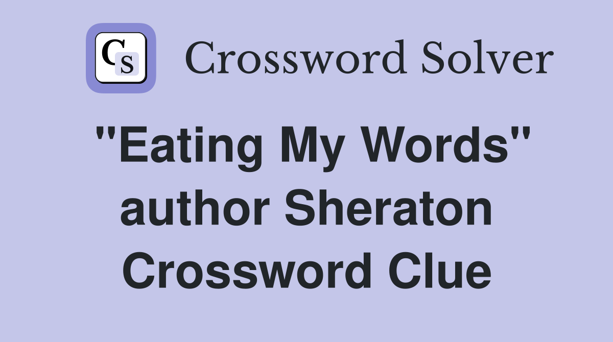 "Eating My Words" author Sheraton Crossword Clue