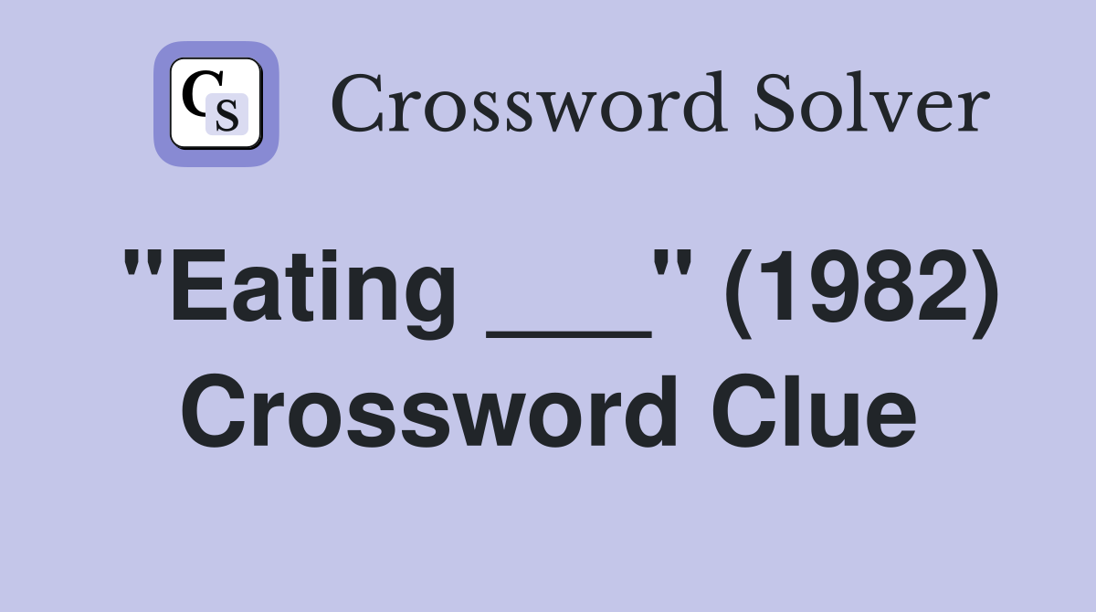 "Eating ___" (1982) Crossword Clue