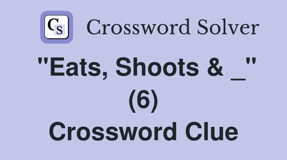 "Eats, Shoots & _" (6) Crossword Clue