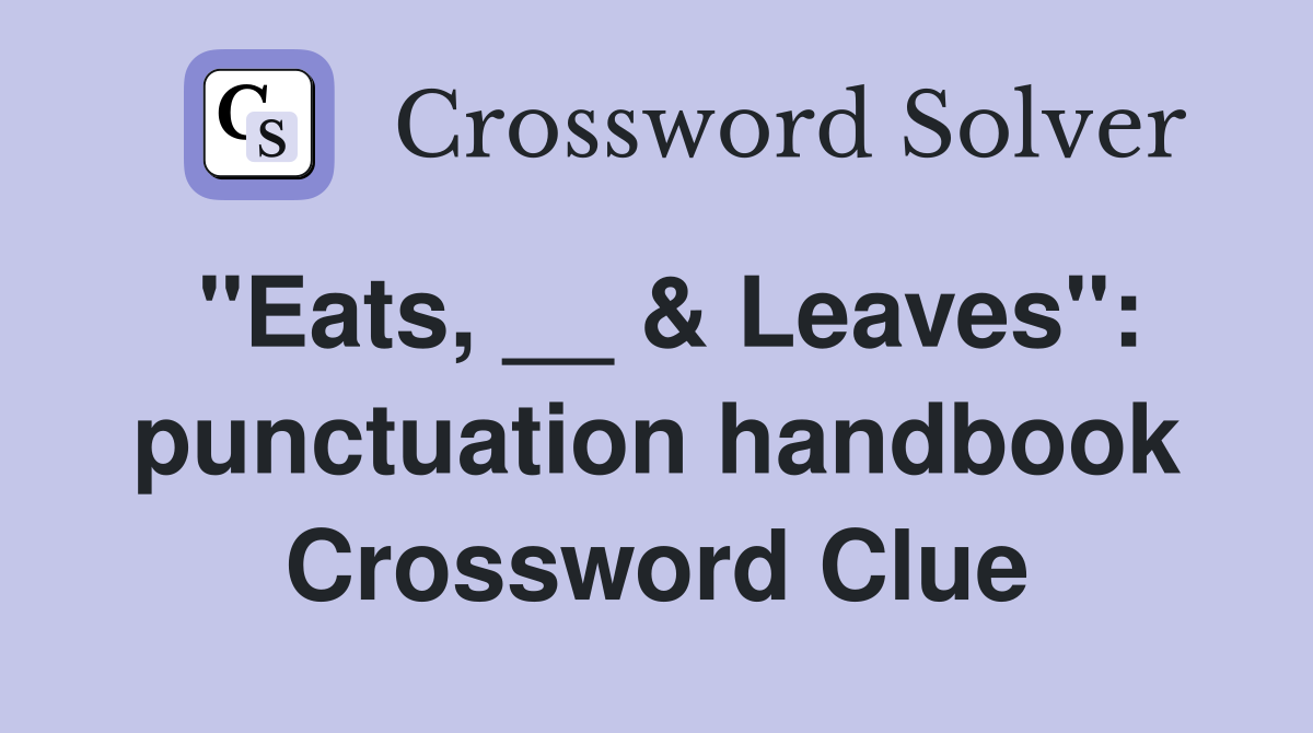 "Eats, __ & Leaves": punctuation handbook Crossword Clue