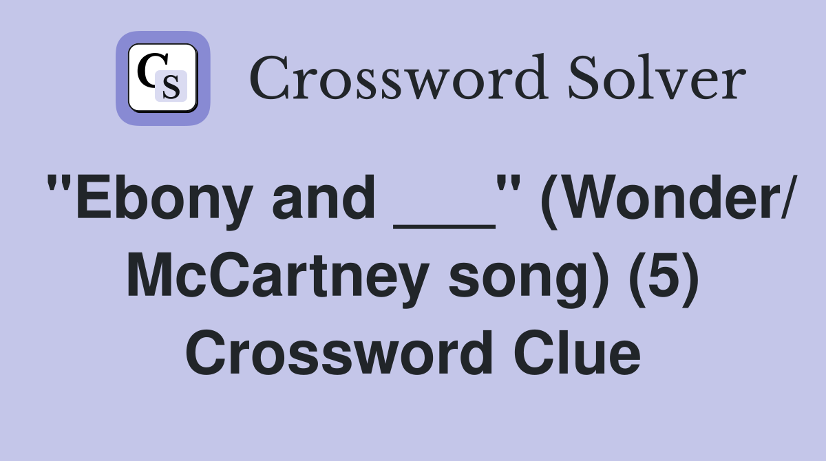 "Ebony and ___" (Wonder/ McCartney song) (5) Crossword Clue