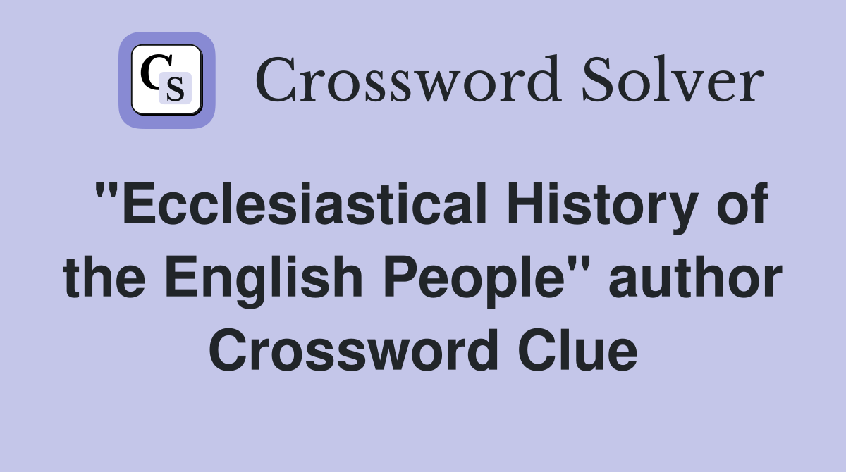 "Ecclesiastical History of the English People" author Crossword Clue