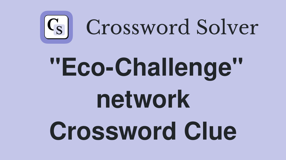 "Eco-Challenge" network Crossword Clue