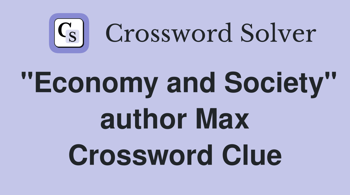 "Economy and Society" author Max Crossword Clue