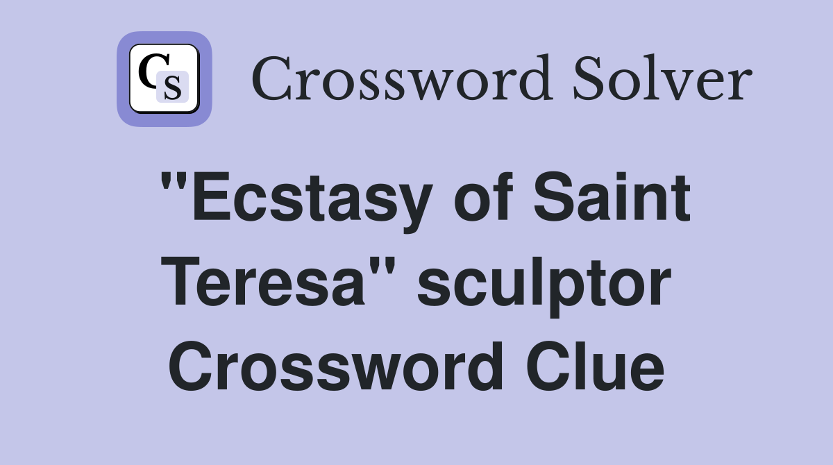 "Ecstasy of Saint Teresa" sculptor Crossword Clue