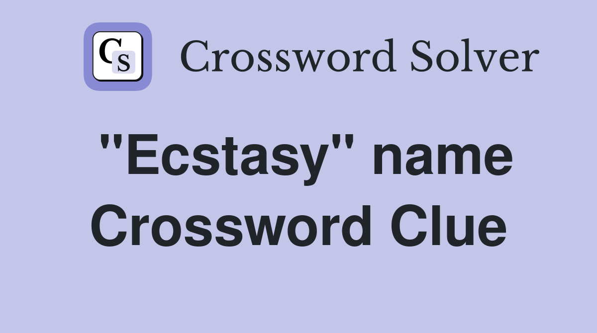 "Ecstasy" name Crossword Clue