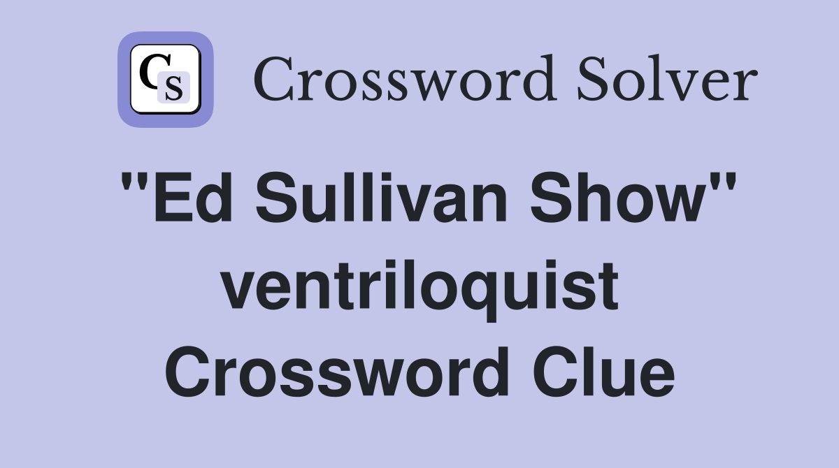 "Ed Sullivan Show" ventriloquist Crossword Clue