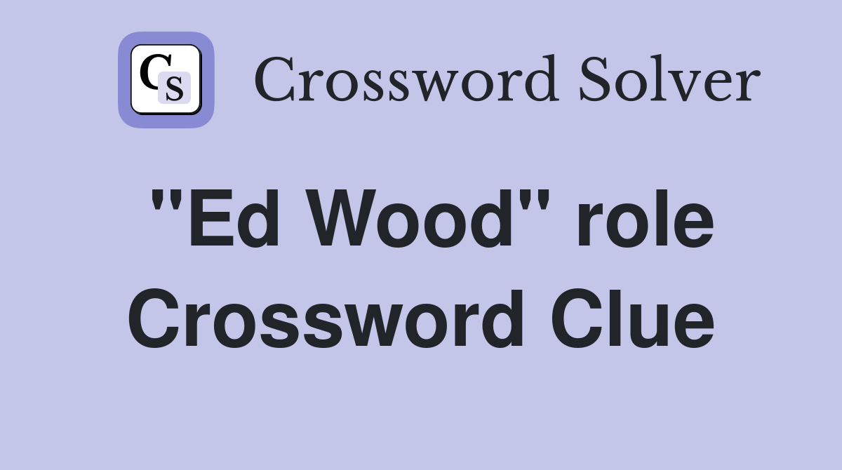 "Ed Wood" role Crossword Clue