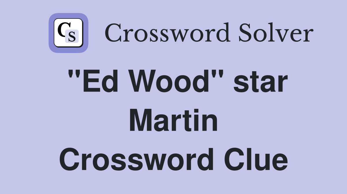 "Ed Wood" star Martin Crossword Clue