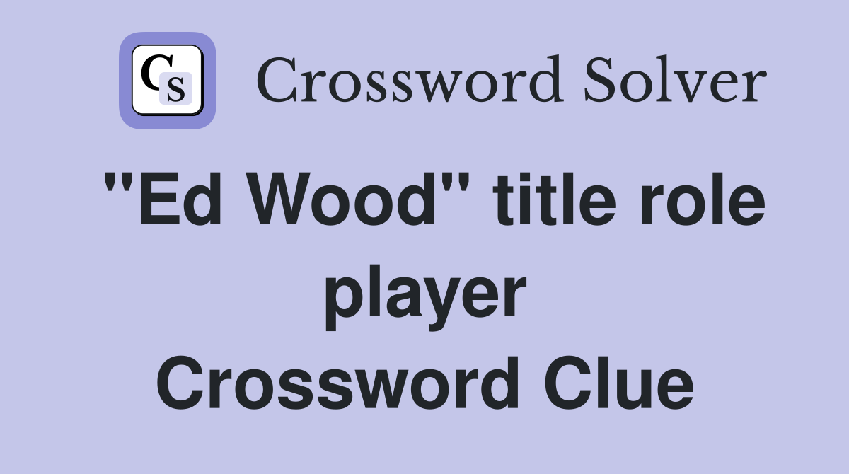 "Ed Wood" title role player Crossword Clue
