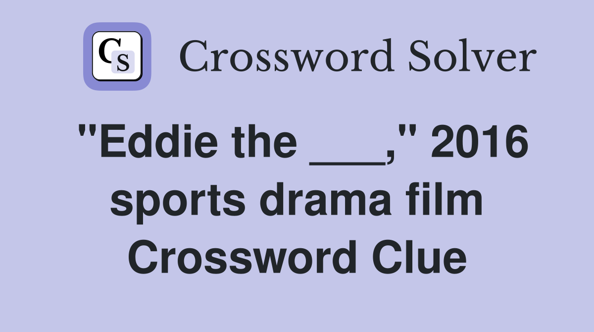 "Eddie the ___," 2016 sports drama film Crossword Clue