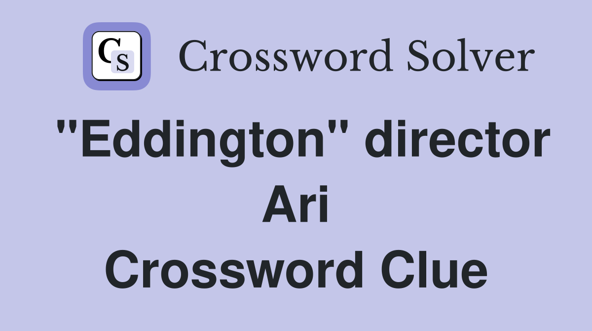 "Eddington" director Ari Crossword Clue