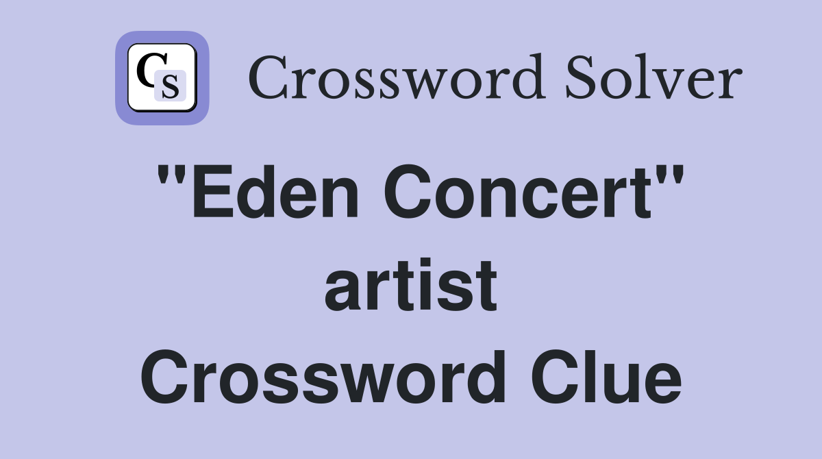 "Eden Concert" artist Crossword Clue
