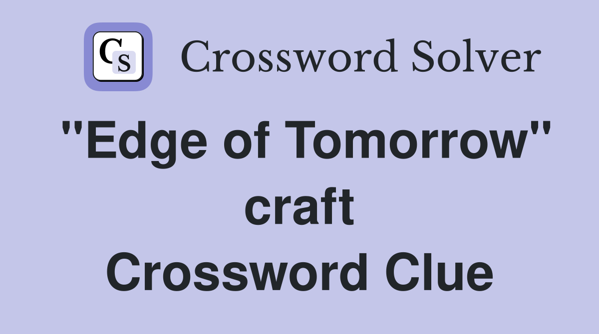 "Edge of Tomorrow" craft Crossword Clue